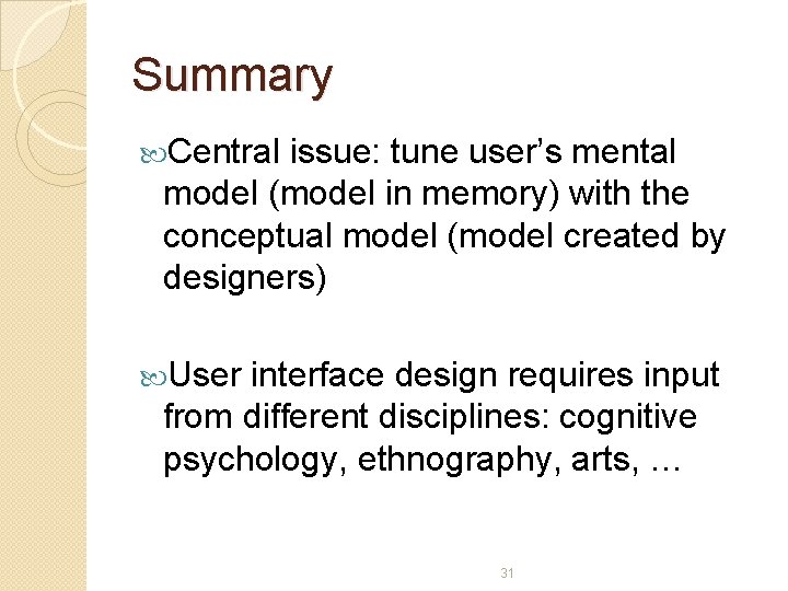 Summary Central issue: tune user’s mental model (model in memory) with the conceptual model