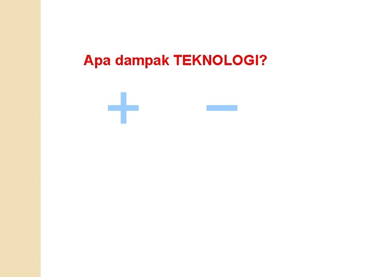 Apa dampak TEKNOLOGI? 