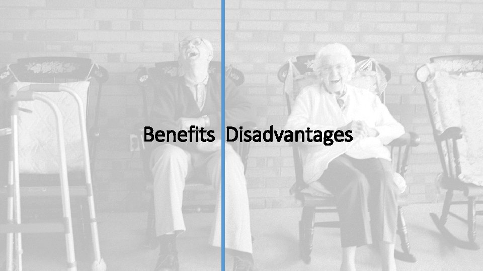 Benefits Disadvantages 