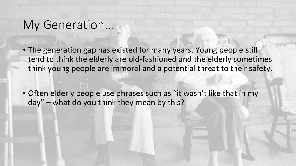 My Generation… • The generation gap has existed for many years. Young people still