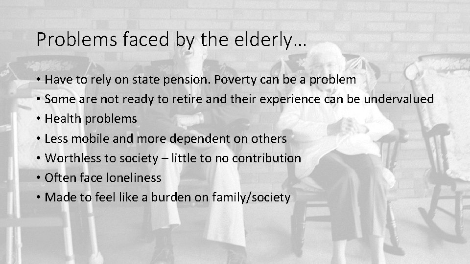 Problems faced by the elderly… • Have to rely on state pension. Poverty can