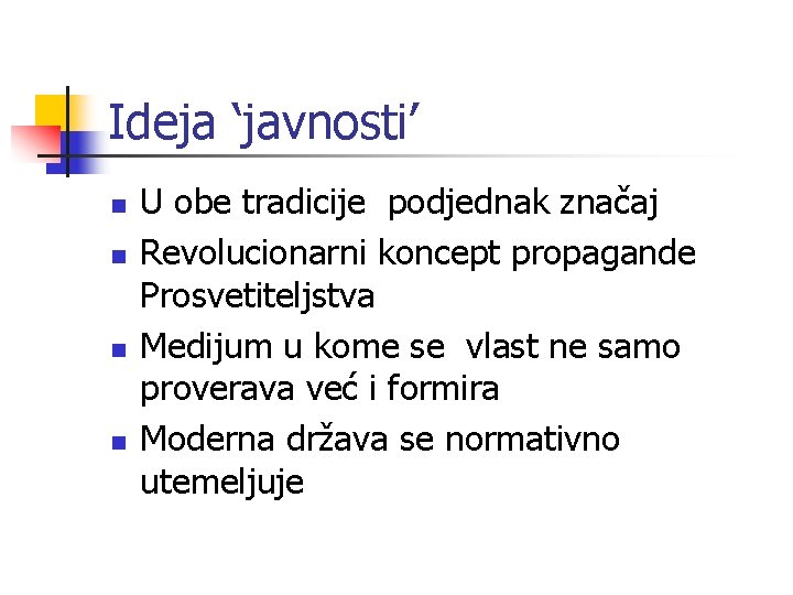 Ideja ‘javnosti’ n n U obe tradicije podjednak značaj Revolucionarni koncept propagande Prosvetiteljstva Medijum