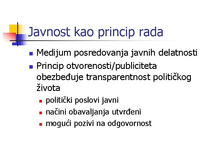 Javnost kao princip rada n n Medijum posredovanja javnih delatnosti Princip otvorenosti/publiciteta obezbeđuje transparentnost