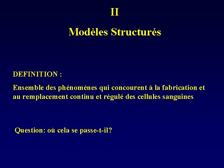 II Modèles Structurés DEFINITION : Ensemble des phénomènes qui concourent à la fabrication et