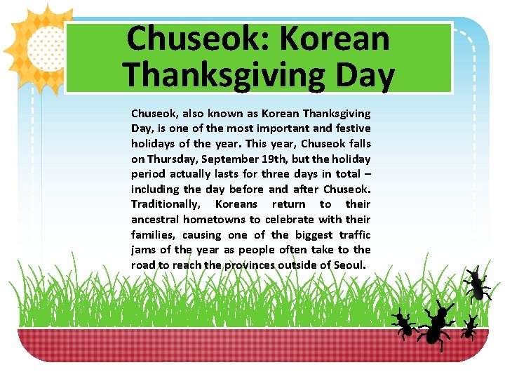 Chuseok: Korean Thanksgiving Day Chuseok, also known as Korean Thanksgiving Day, is one of