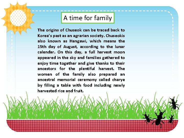 A time for family The origins of Chuseok can be traced back to Korea’s