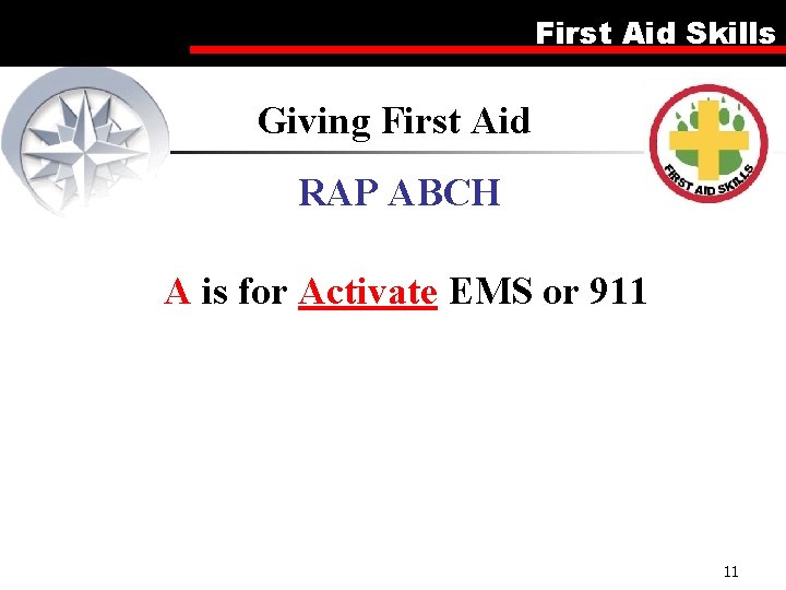 First Aid Skills Giving First Aid RAP ABCH A is for Activate EMS or