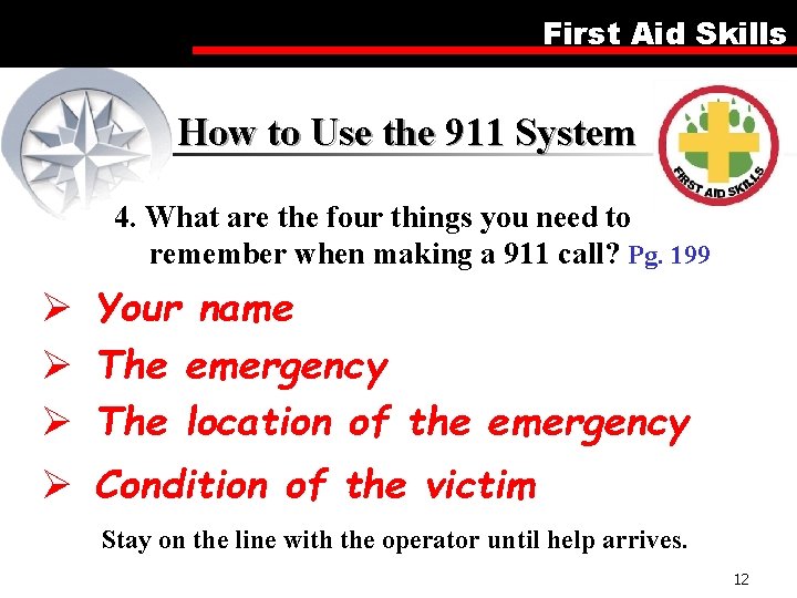 First Aid Skills How to Use the 911 System 4. What are the four