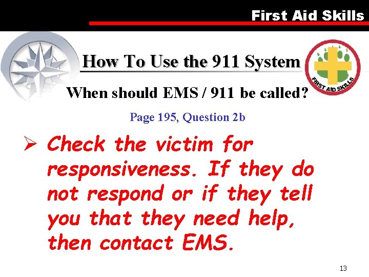 First Aid Skills How To Use the 911 System When should EMS / 911