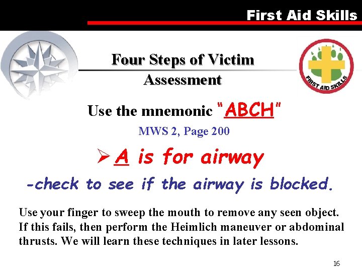 First Aid Skills Four Steps of Victim Assessment Use the mnemonic “ABCH” MWS 2,