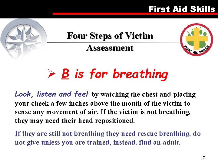 First Aid Skills Four Steps of Victim Assessment Ø B is for breathing Look,