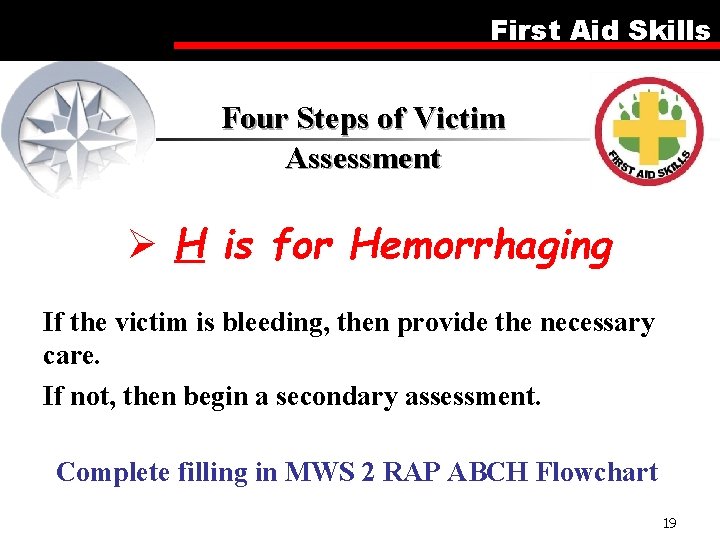 First Aid Skills Four Steps of Victim Assessment Ø H is for Hemorrhaging If