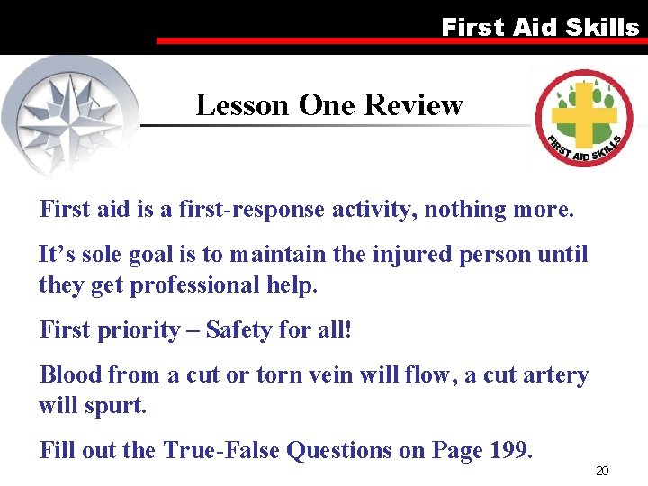 First Aid Skills Lesson One Review First aid is a first-response activity, nothing more.