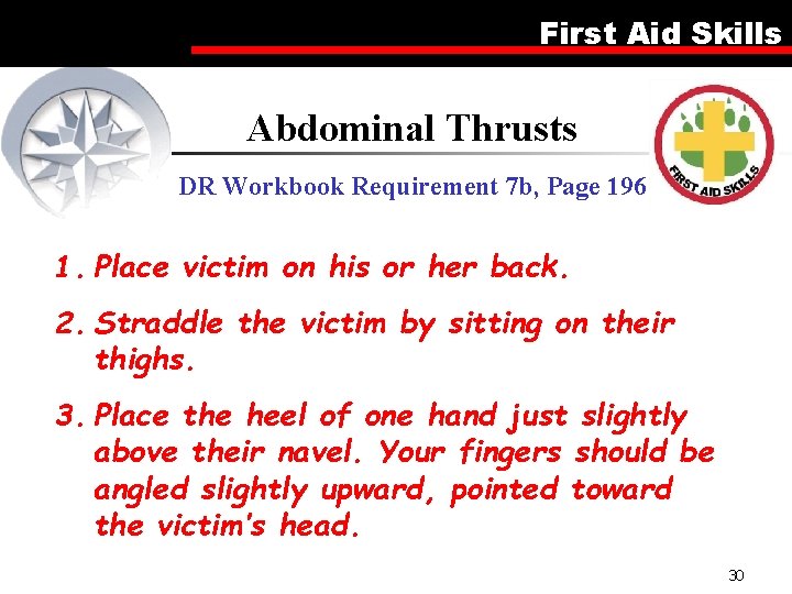 First Aid Skills Abdominal Thrusts DR Workbook Requirement 7 b, Page 196 1. Place