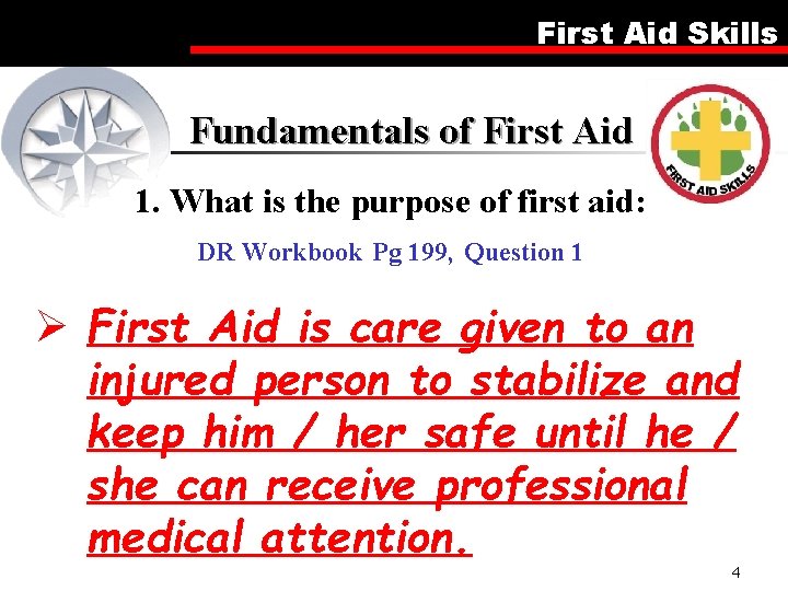 First Aid Skills Fundamentals of First Aid 1. What is the purpose of first