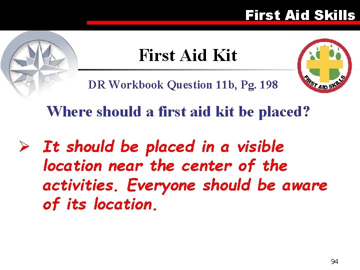 First Aid Skills First Aid Kit DR Workbook Question 11 b, Pg. 198 Where