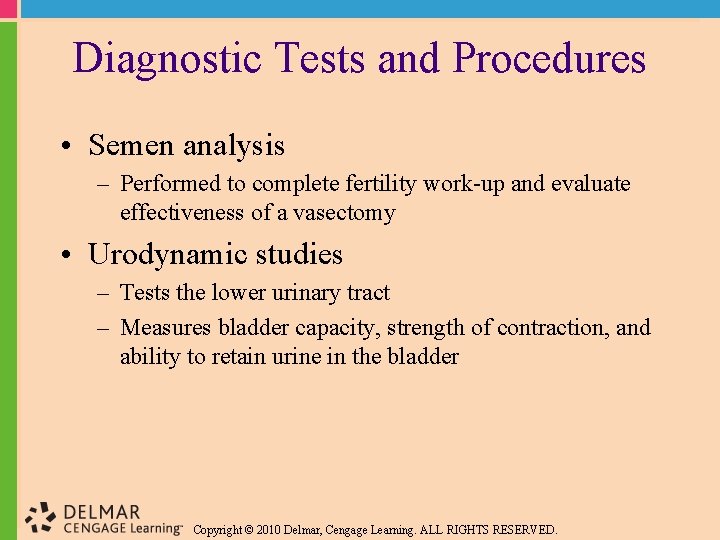 Diagnostic Tests and Procedures • Semen analysis – Performed to complete fertility work-up and