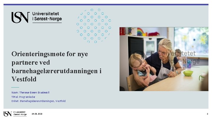 Orienteringsmøte for nye partnere ved barnehagelærerutdanningen i Vestfold Navn: Therese Breen Brudevoll Tittel: Programleder