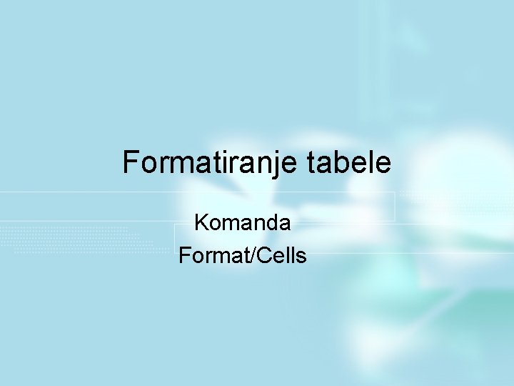 Formatiranje tabele Komanda Format/Cells 