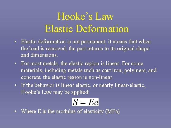Hooke’s Law Elastic Deformation • Elastic deformation is not permanent; it means that when