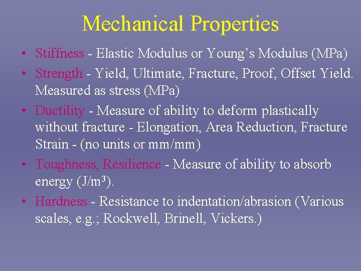 Mechanical Properties • Stiffness - Elastic Modulus or Young’s Modulus (MPa) • Strength -