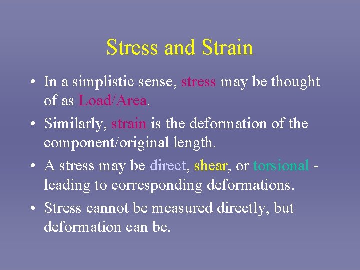 Stress and Strain • In a simplistic sense, stress may be thought of as