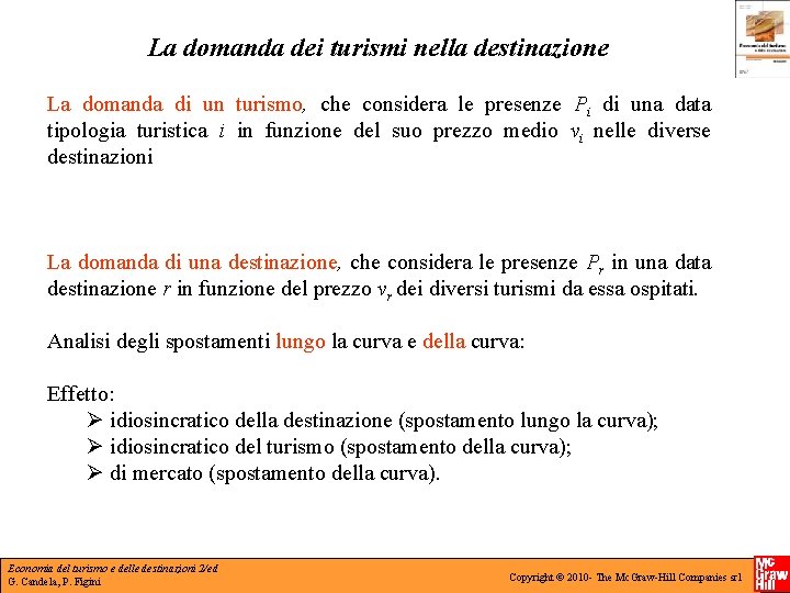 La domanda dei turismi nella destinazione La domanda di un turismo, che considera le