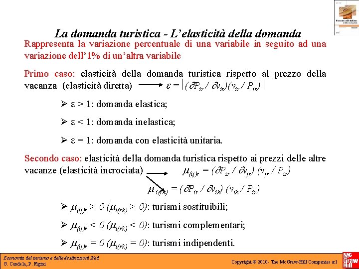 La domanda turistica - L’elasticità della domanda Rappresenta la variazione percentuale di una variabile