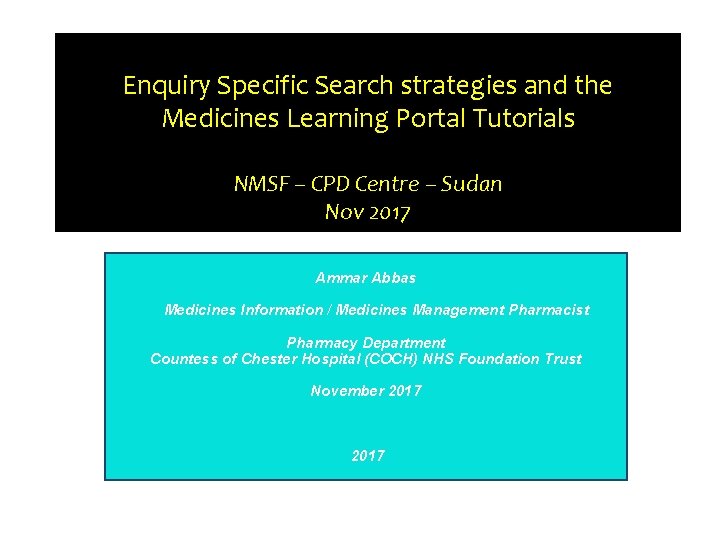 Enquiry Specific Search strategies and the Medicines Learning Portal Tutorials NMSF – CPD Centre Enquiry Specific Search strategies and the Medicines Learning Portal Tutorials NMSF – CPD Centre
