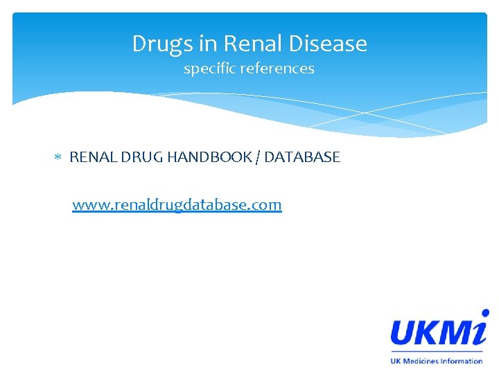 Drugs in Renal Disease specific references RENAL DRUG HANDBOOK / DATABASE www. renaldrugdatabase. com Drugs in Renal Disease specific references RENAL DRUG HANDBOOK / DATABASE www. renaldrugdatabase. com