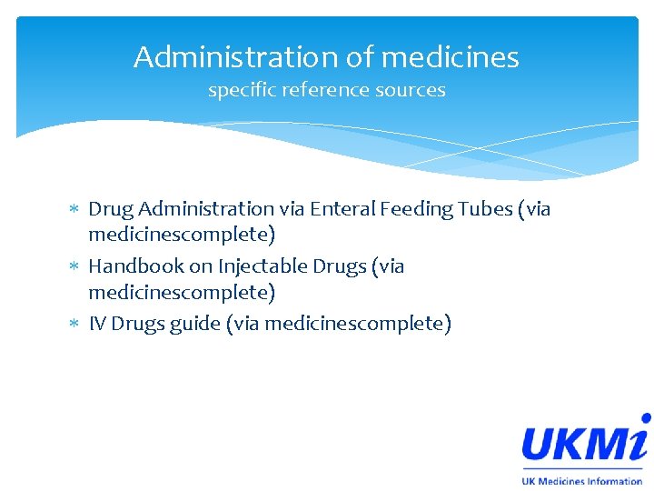 Administration of medicines specific reference sources Drug Administration via Enteral Feeding Tubes (via medicinescomplete) Administration of medicines specific reference sources Drug Administration via Enteral Feeding Tubes (via medicinescomplete)