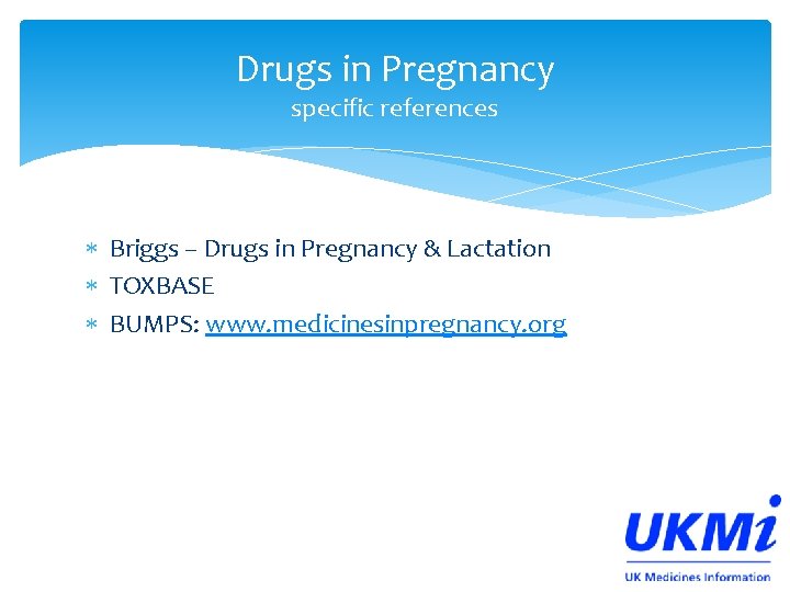 Drugs in Pregnancy specific references Briggs – Drugs in Pregnancy & Lactation TOXBASE BUMPS: Drugs in Pregnancy specific references Briggs – Drugs in Pregnancy & Lactation TOXBASE BUMPS:
