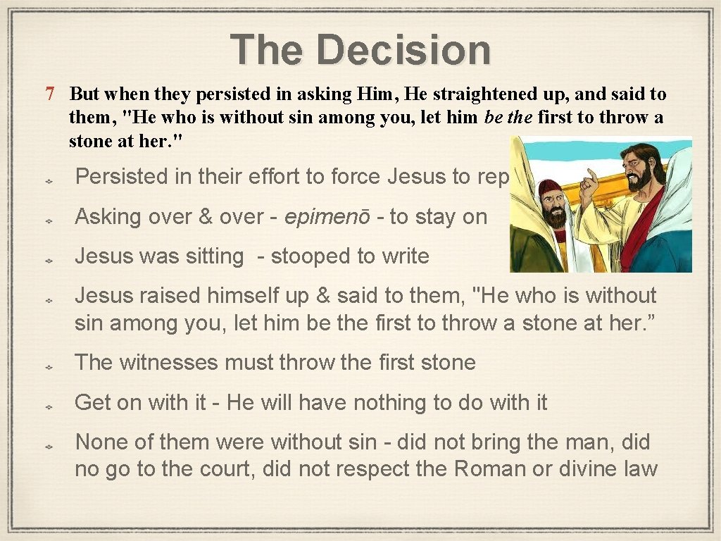 The Decision 7 But when they persisted in asking Him, He straightened up, and