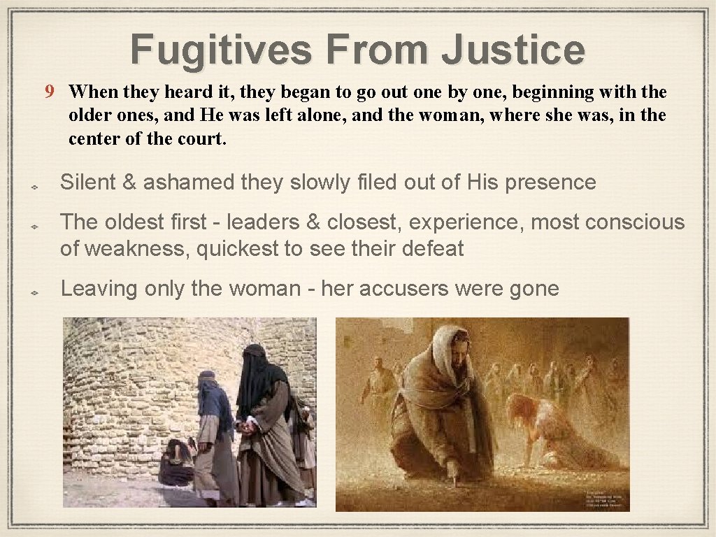 Fugitives From Justice 9 When they heard it, they began to go out one