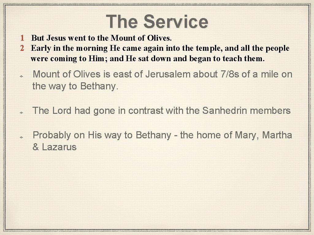 The Service 1 But Jesus went to the Mount of Olives. 2 Early in