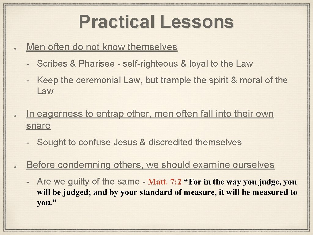 Practical Lessons Men often do not know themselves - Scribes & Pharisee - self-righteous