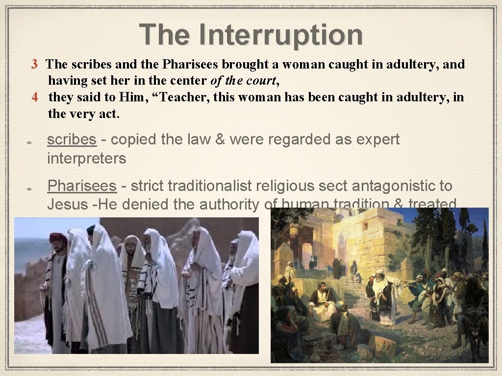 The Interruption 3 The scribes and the Pharisees brought a woman caught in adultery,