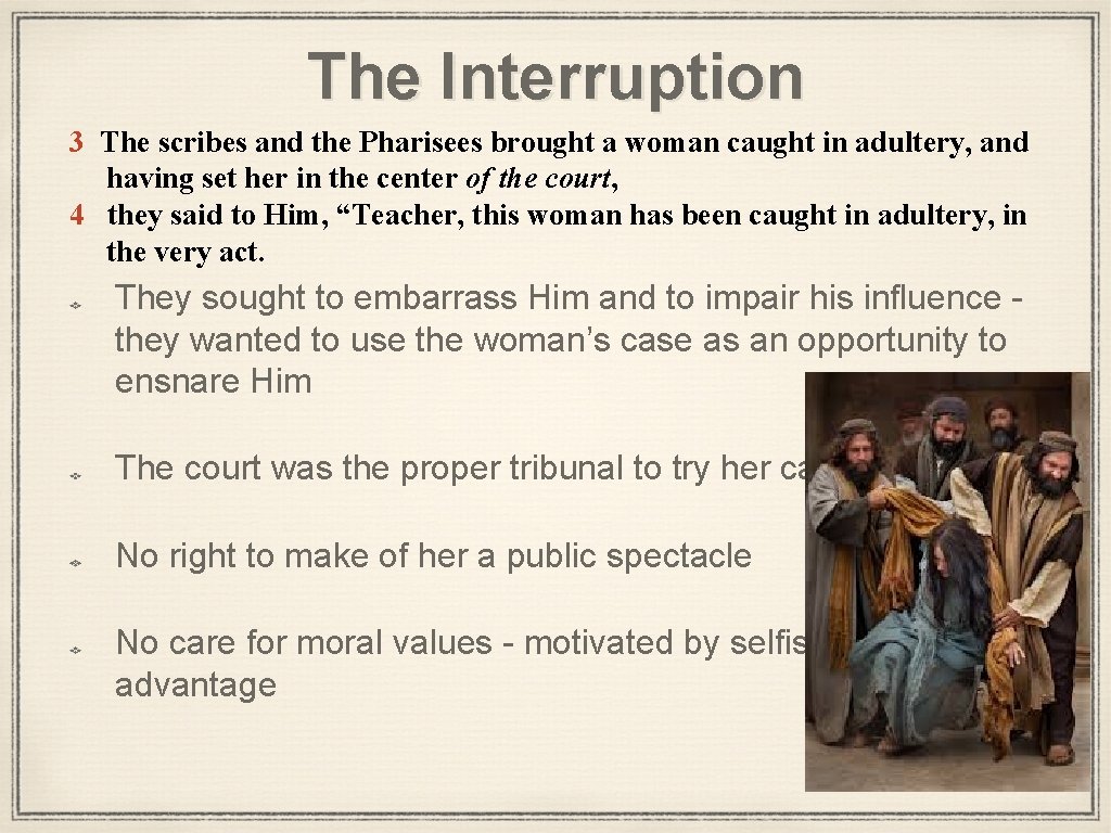 The Interruption 3 The scribes and the Pharisees brought a woman caught in adultery,