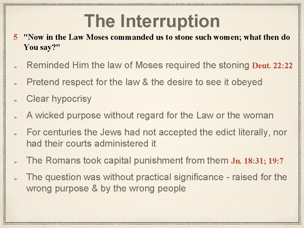 The Interruption 5 "Now in the Law Moses commanded us to stone such women;