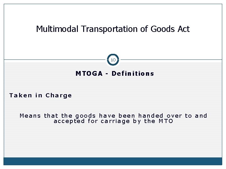 Multimodal Transportation of Goods Act 10 MTOGA - Definitions Taken in Charge Means that Multimodal Transportation of Goods Act 10 MTOGA - Definitions Taken in Charge Means that