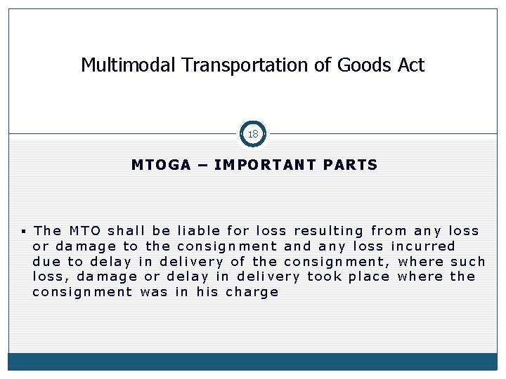 Multimodal Transportation of Goods Act 18 MTOGA – IMPORTANT PARTS § The MTO shall