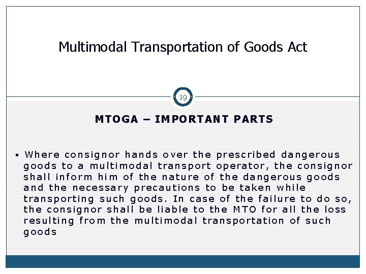 Multimodal Transportation of Goods Act 19 MTOGA – IMPORTANT PARTS § Where consignor hands Multimodal Transportation of Goods Act 19 MTOGA – IMPORTANT PARTS § Where consignor hands