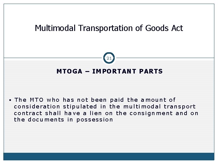 Multimodal Transportation of Goods Act 21 MTOGA – IMPORTANT PARTS § The MTO who