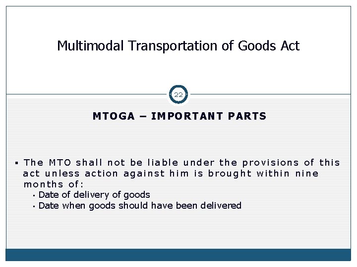 Multimodal Transportation of Goods Act 22 MTOGA – IMPORTANT PARTS § The MTO shall