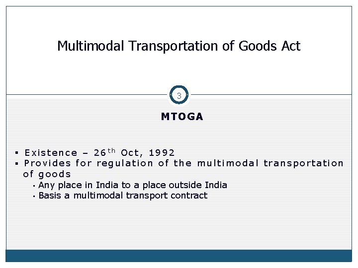 Multimodal Transportation of Goods Act 3 MTOGA § Existence – 26 th Oct, 1992 Multimodal Transportation of Goods Act 3 MTOGA § Existence – 26 th Oct, 1992