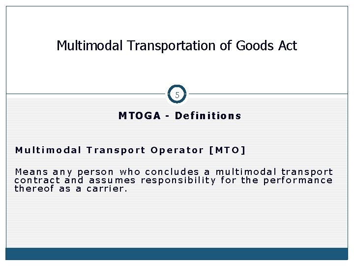Multimodal Transportation of Goods Act 5 MTOGA - Definitions Multimodal Transport Operator [MTO] Means