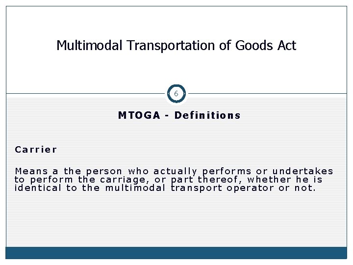 Multimodal Transportation of Goods Act 6 MTOGA - Definitions Carrier Means a the person
