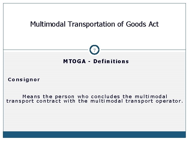 Multimodal Transportation of Goods Act 7 MTOGA - Definitions Consignor Means the person who Multimodal Transportation of Goods Act 7 MTOGA - Definitions Consignor Means the person who