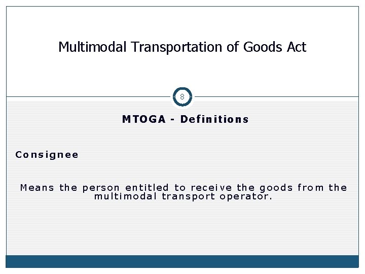 Multimodal Transportation of Goods Act 8 MTOGA - Definitions Consignee Means the person entitled Multimodal Transportation of Goods Act 8 MTOGA - Definitions Consignee Means the person entitled