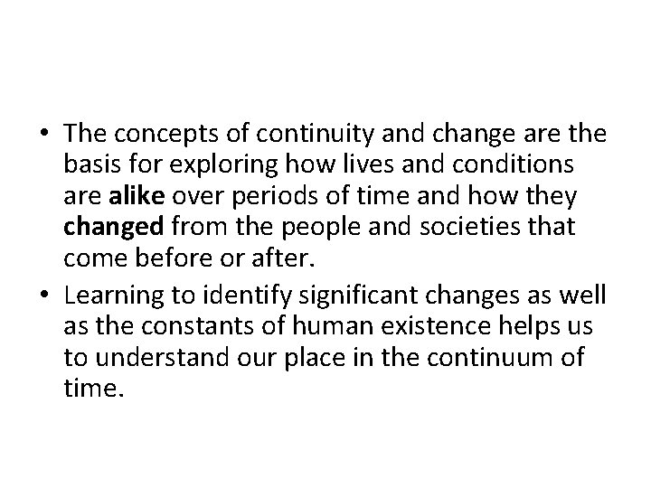  • The concepts of continuity and change are the basis for exploring how